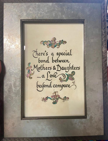There's A Special Bond Between Mothers And Daughters... Framed Calligraphy