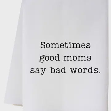 Sometimes Good Moms Say Bad Words Towel