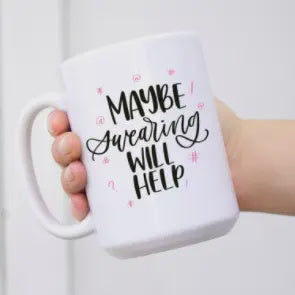 15oz Maybe Swearing Will Help Ceramic Coffee Mug