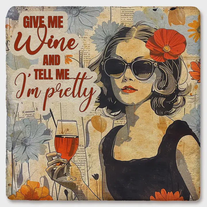 Give Me Wine & Tell Me I'm Pretty Coaster
