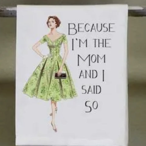 Because I'm The Mom Tea Towel