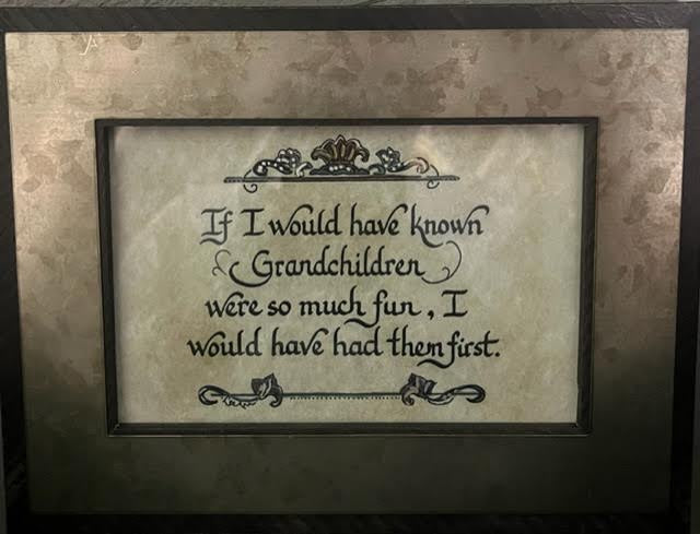 "If I would have known Grandchildren were so much fun..."