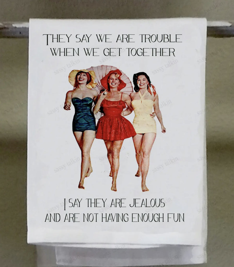 They Say We Are Trouble Tea Towel