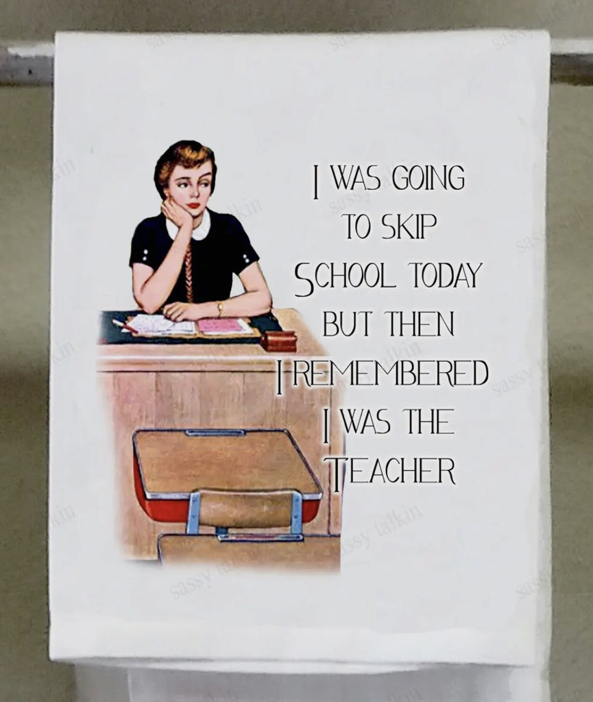 I Was Going To Skip School Today Tea Towel