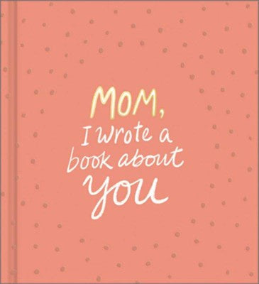 Mom, I Wrote A Book About You