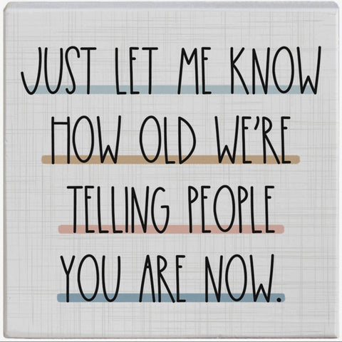 How Old are we telling people you are