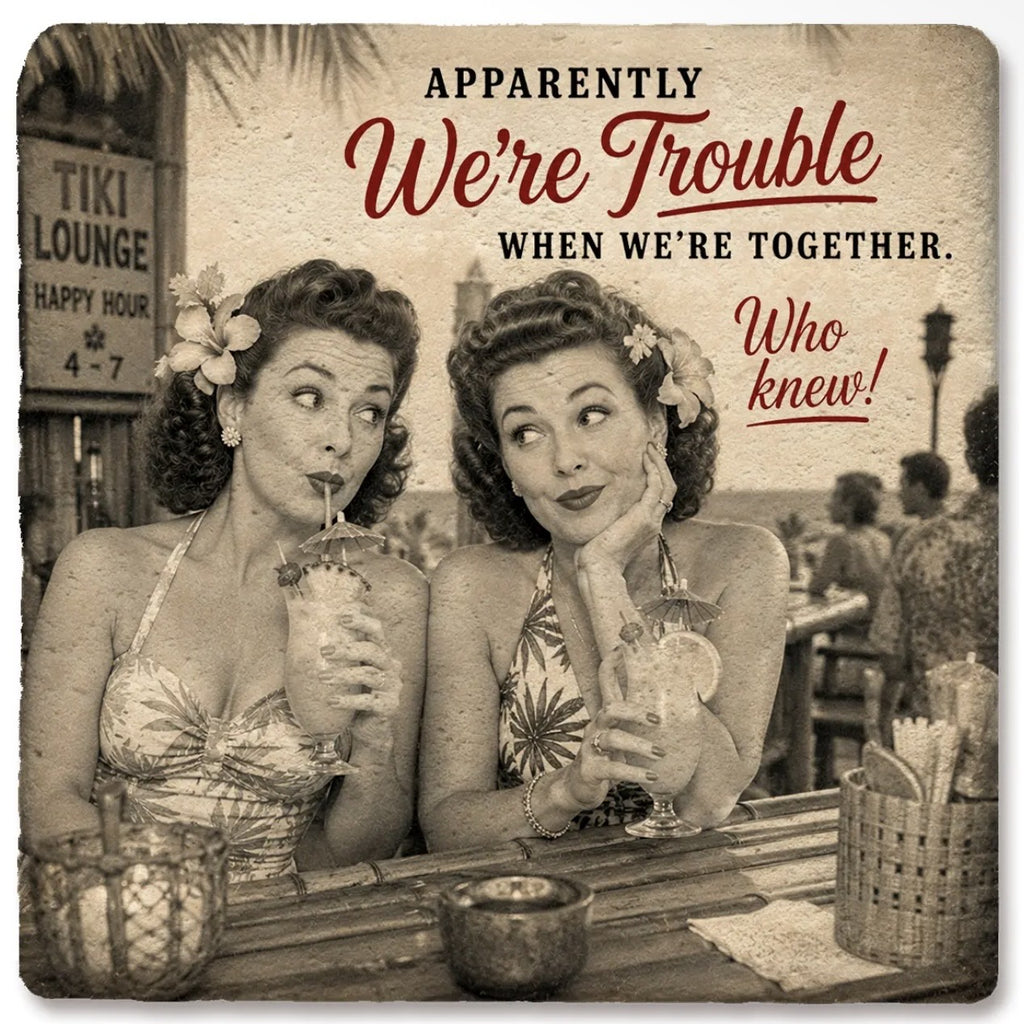 Apparently we’re trouble, coaster