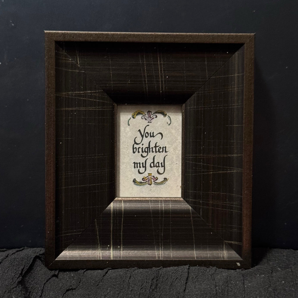 You brighten my day, Mini framed  Calligraphy