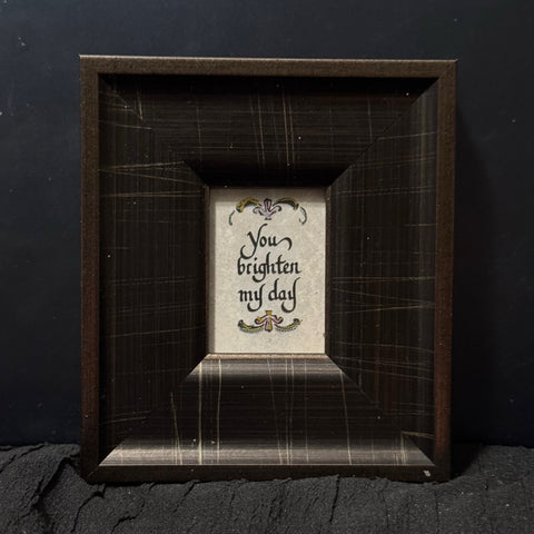 You brighten my day, Mini framed  Calligraphy