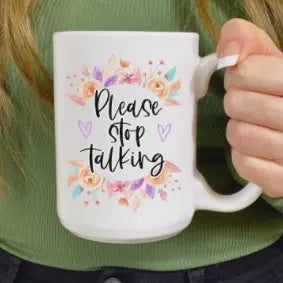 15oz Please Stop Talking Ceramic Coffee Mug