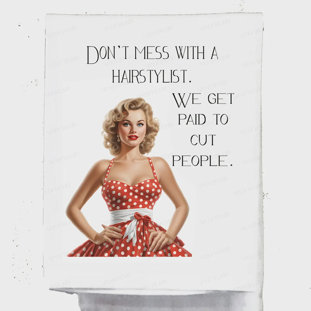Don't Mess with A Hairstylist, We Get Paid To Cut People Tea Towel