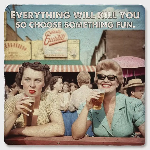 Everything Will Kill You Choose Fun Drink Coaster