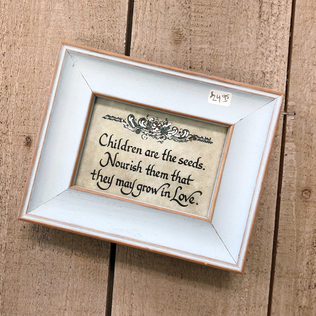 "Children are the Seeds, Nourish them that they may grow in love." Framed Calligraphy Quote