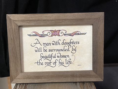 "A Man with all daughters  will be surrounded by beautiful women the rest of his life."