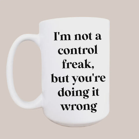 15oz I'm Not A Control Freak Ceramic Coffee Mug