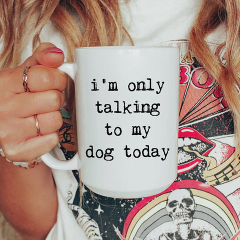 Only Talking To My Dog Today Coffee Mug
