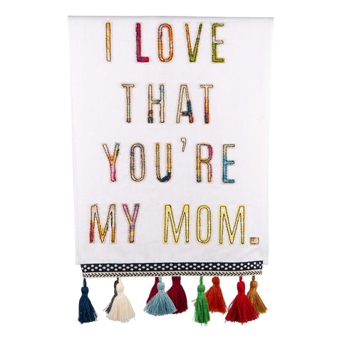 I Love That You're My Mom Tassel Tea Towel