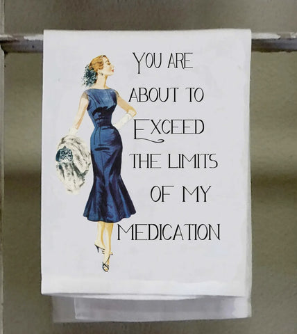 Sassy Girl Tea Towel You are about to Exceed the limits of my Medication