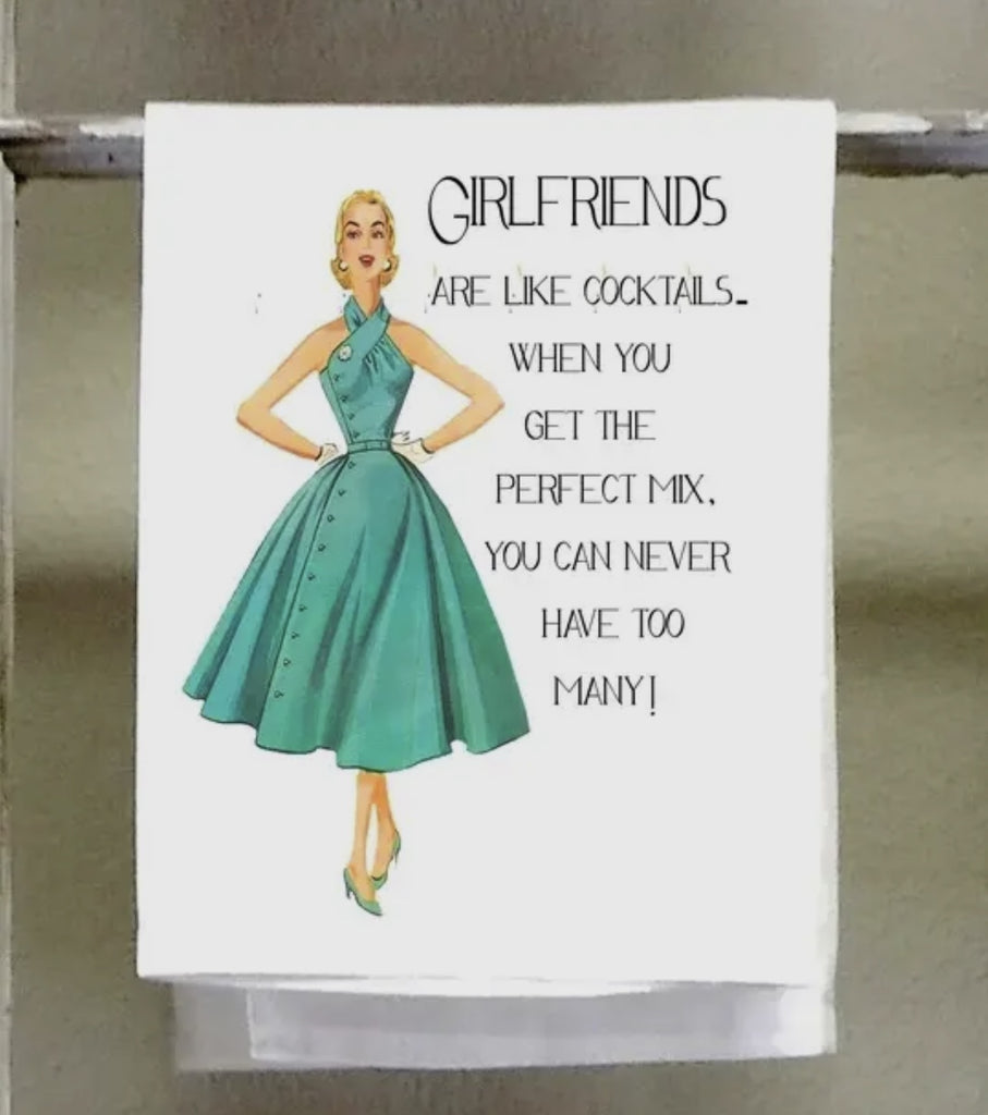 Girlfriends Are Like Cocktails Tea Towel