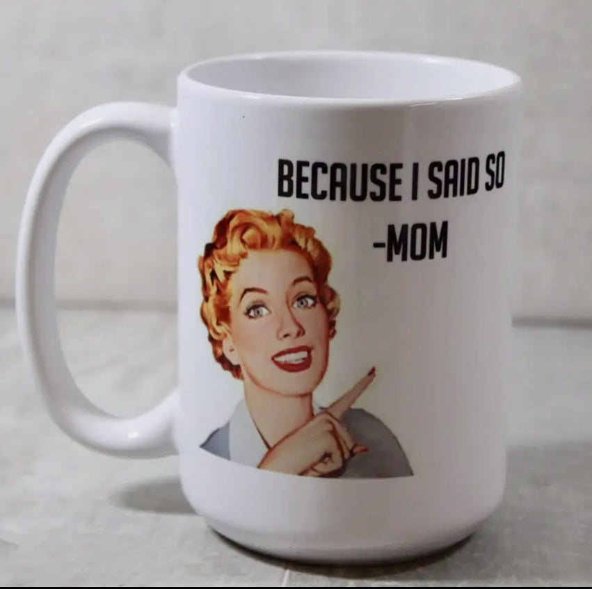 Mug "Because I said so, MOM”